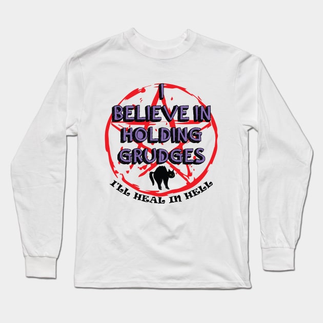 I Believe In Holding Grudges, I'll Heal in Hell Long Sleeve T-Shirt by IRIS